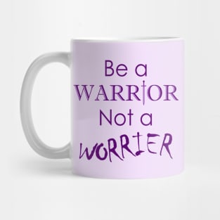 Be a Warrior Not a Worrier Mug